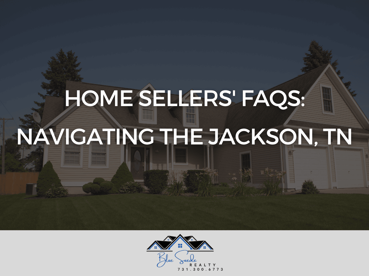 Home Sellers’ FAQs: Navigating the Jackson, TN Home selling process