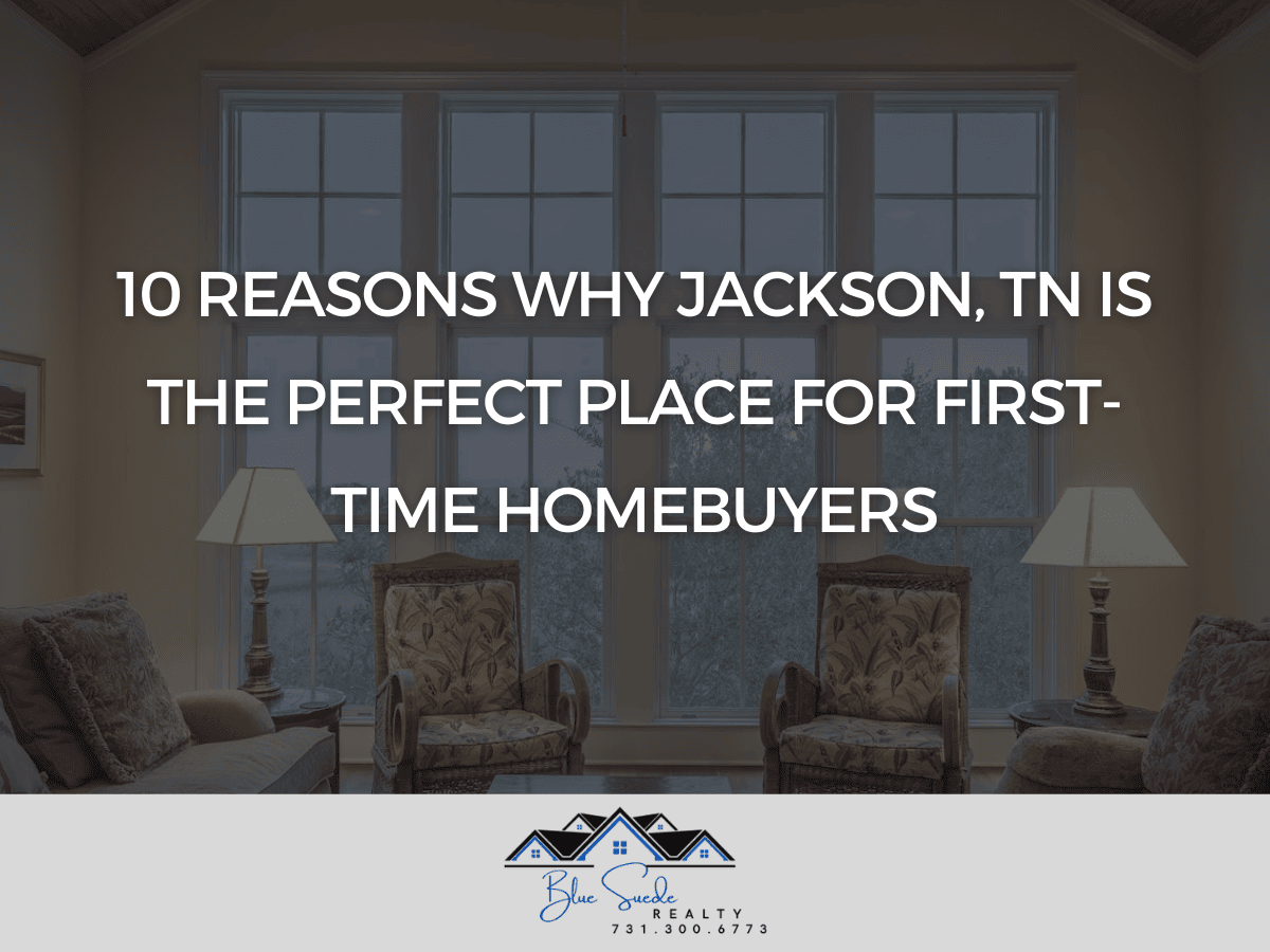 10 Reasons Why Jackson, TN is the Perfect Place for First-Time Homebuyers