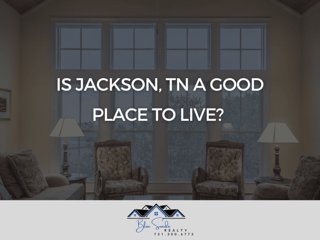 Is Jackson, TN a Good Place to Live? Know with Blue Suede Realty